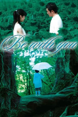 Be With You ปาฏิหาริย์รัก 6 สัปดาห์ เปลี่ยนฉันให้รักเธอ (2004) Be With You ปาฏิหาริย์รัก 6 สัปดาห์ เปลี่ยนฉันให้รักเธอ (2004)