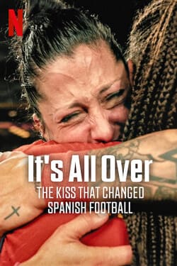 It’s All Over The Kiss That Changed Spanish Football จูบที่พลิกฟุตบอลสเปน (2024) It’s All Over The Kiss That Changed Spanish Football จูบที่พลิกฟุตบอลสเปน (2024)